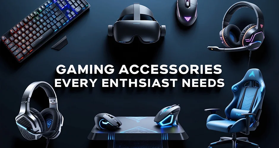 Gaming Accessories Every Enthusiast Needs