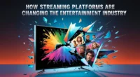 How Streaming Platforms Are Changing the Entertainment Industry?