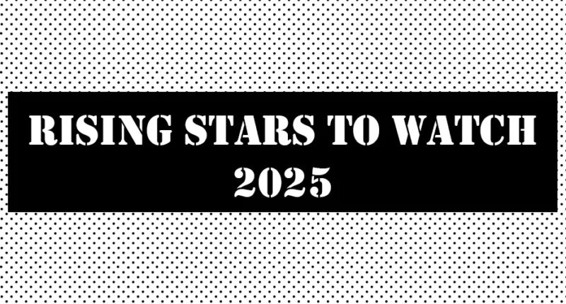 Rising Stars to Watch in 2025