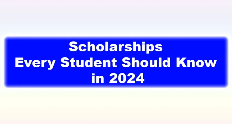 Scholarships Every Student Should Know About in 2024