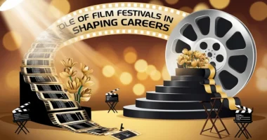 The Role of Film Festivals in Shaping Careers